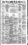 Newcastle Daily Chronicle Monday 03 May 1886 Page 1