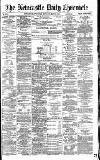 Newcastle Daily Chronicle Monday 10 May 1886 Page 1