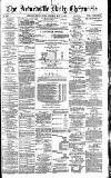 Newcastle Daily Chronicle Tuesday 11 May 1886 Page 1