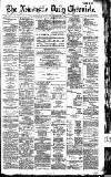 Newcastle Daily Chronicle Tuesday 01 March 1887 Page 1