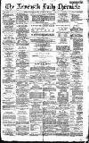 Newcastle Daily Chronicle Saturday 05 March 1887 Page 1