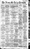 Newcastle Daily Chronicle Saturday 12 March 1887 Page 1