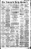 Newcastle Daily Chronicle Friday 18 March 1887 Page 1