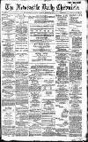 Newcastle Daily Chronicle Tuesday 22 March 1887 Page 1