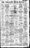 Newcastle Daily Chronicle Tuesday 19 April 1887 Page 1