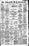 Newcastle Daily Chronicle Thursday 28 April 1887 Page 1