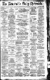 Newcastle Daily Chronicle Monday 02 May 1887 Page 1