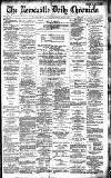 Newcastle Daily Chronicle Saturday 07 May 1887 Page 1