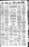 Newcastle Daily Chronicle Wednesday 11 May 1887 Page 1