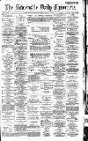 Newcastle Daily Chronicle Saturday 14 May 1887 Page 1