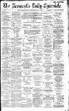 Newcastle Daily Chronicle Wednesday 15 June 1887 Page 1