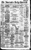 Newcastle Daily Chronicle Monday 08 August 1887 Page 1