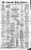Newcastle Daily Chronicle Saturday 25 February 1888 Page 1
