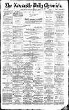 Newcastle Daily Chronicle Saturday 17 March 1888 Page 1