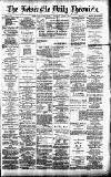 Newcastle Daily Chronicle Saturday 07 April 1888 Page 1