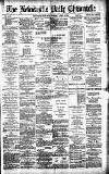 Newcastle Daily Chronicle Monday 09 April 1888 Page 1