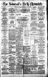Newcastle Daily Chronicle Tuesday 10 April 1888 Page 1