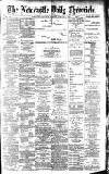 Newcastle Daily Chronicle Monday 07 January 1889 Page 1