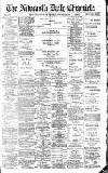 Newcastle Daily Chronicle Saturday 26 January 1889 Page 1
