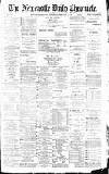 Newcastle Daily Chronicle Saturday 16 February 1889 Page 1