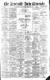 Newcastle Daily Chronicle Saturday 23 February 1889 Page 1