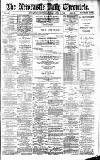 Newcastle Daily Chronicle Saturday 20 April 1889 Page 1