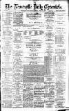 Newcastle Daily Chronicle Saturday 27 April 1889 Page 1