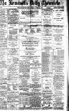 Newcastle Daily Chronicle Monday 29 April 1889 Page 1