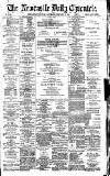 Newcastle Daily Chronicle Saturday 15 February 1890 Page 1