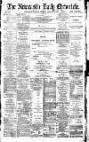 Newcastle Daily Chronicle Thursday 27 February 1890 Page 1