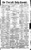 Newcastle Daily Chronicle Monday 16 June 1890 Page 1
