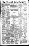 Newcastle Daily Chronicle Monday 04 August 1890 Page 1