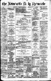 Newcastle Daily Chronicle Tuesday 10 February 1891 Page 1