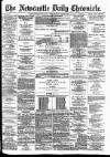 Newcastle Daily Chronicle Wednesday 18 February 1891 Page 1