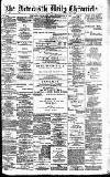 Newcastle Daily Chronicle Friday 27 February 1891 Page 1