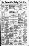 Newcastle Daily Chronicle Friday 06 March 1891 Page 1