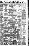 Newcastle Daily Chronicle Monday 06 April 1891 Page 1