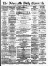 Newcastle Daily Chronicle Wednesday 06 May 1891 Page 1