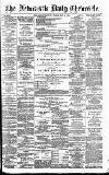Newcastle Daily Chronicle Friday 22 May 1891 Page 1