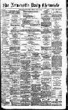 Newcastle Daily Chronicle Monday 15 June 1891 Page 1