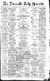 Newcastle Daily Chronicle Wednesday 03 February 1892 Page 1