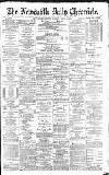 Newcastle Daily Chronicle Tuesday 01 March 1892 Page 1