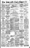 Newcastle Daily Chronicle Monday 14 March 1892 Page 1