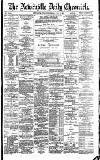 Newcastle Daily Chronicle Friday 06 May 1892 Page 1