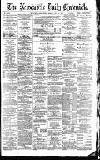Newcastle Daily Chronicle Monday 16 May 1892 Page 1