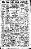 Newcastle Daily Chronicle Monday 01 August 1892 Page 1