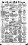 Newcastle Daily Chronicle Saturday 24 September 1892 Page 1