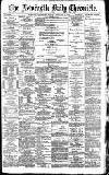 Newcastle Daily Chronicle Tuesday 28 February 1893 Page 1