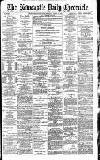 Newcastle Daily Chronicle Friday 03 March 1893 Page 1