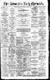 Newcastle Daily Chronicle Monday 03 April 1893 Page 1